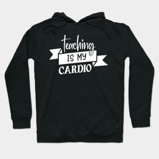 Teaching is my cardio Hoodie